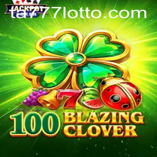 Unveiling 100BlazingClover: A Thrilling Adventure with Ta777